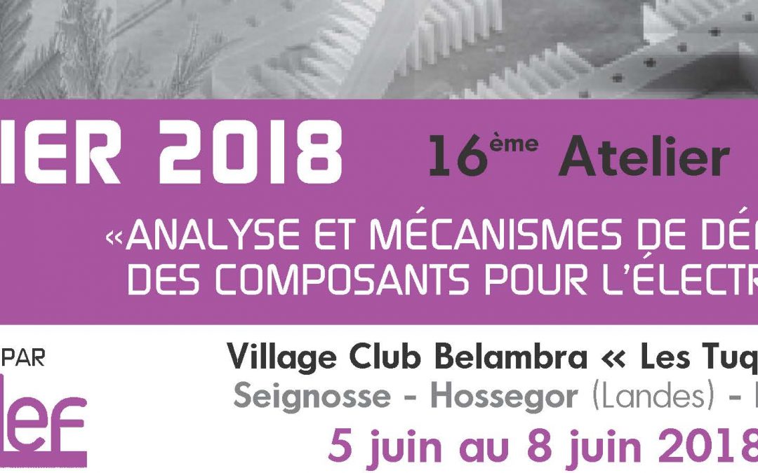 Atelier ANADEF 2018 – Analyse et mécanismes de défaillance des composants pour l’électronique